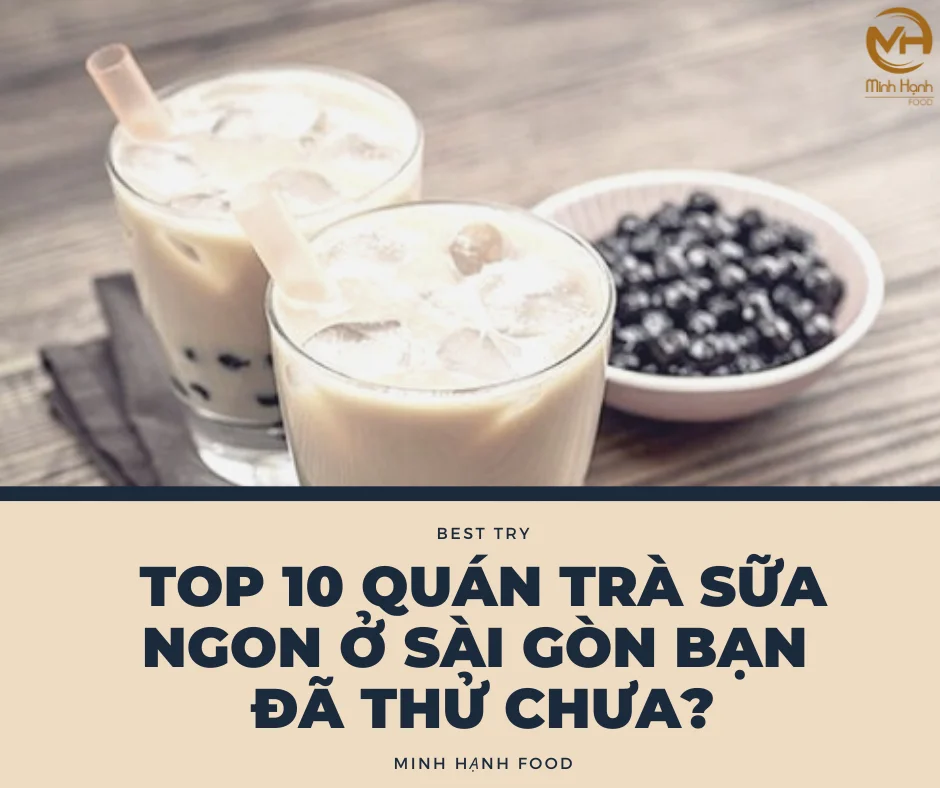 Top 10 quán trà sữa ngon ở Sài Gòn bạn đã thử chưa? – Minh Hạnh Food