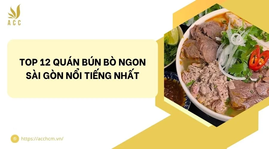 Top 12 quán bún bò ngon Sài Gòn nổi tiếng nhất