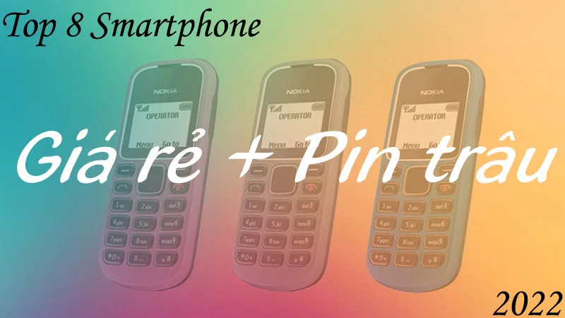 Top 8 điện thoại giá rẻ pin trâu nhất 2022: Những truyền nhân của huyền thoại Nokia