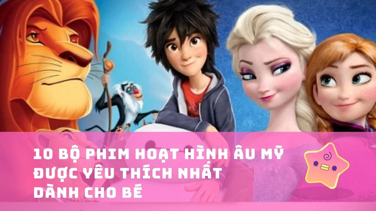 10 Phim Hoạt Hình Âu Mỹ Được Yêu Thích Nhất Dành Cho Bé