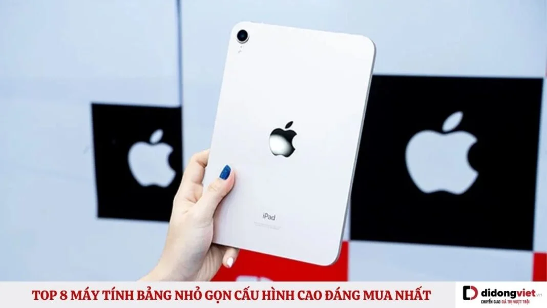 TOP 8 Máy tính bảng nhỏ gọn cấu hình cao đáng mua nhất
