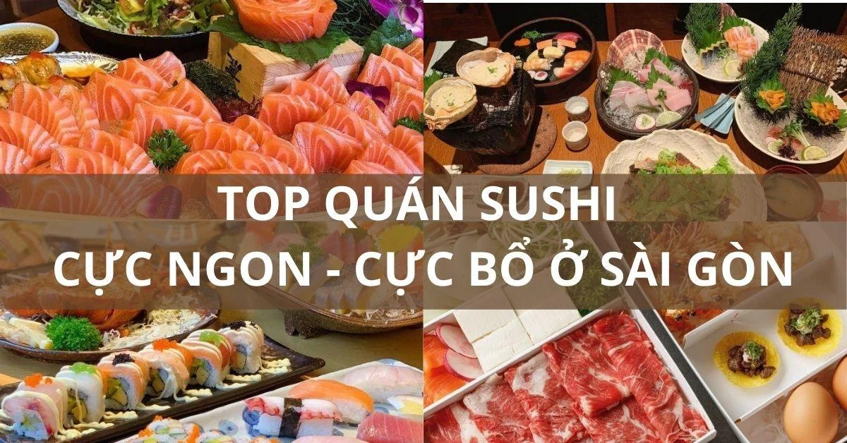 Top 10 quán sushi ngon nổi tiếng ở Sài Gòn - BlogAnChoi