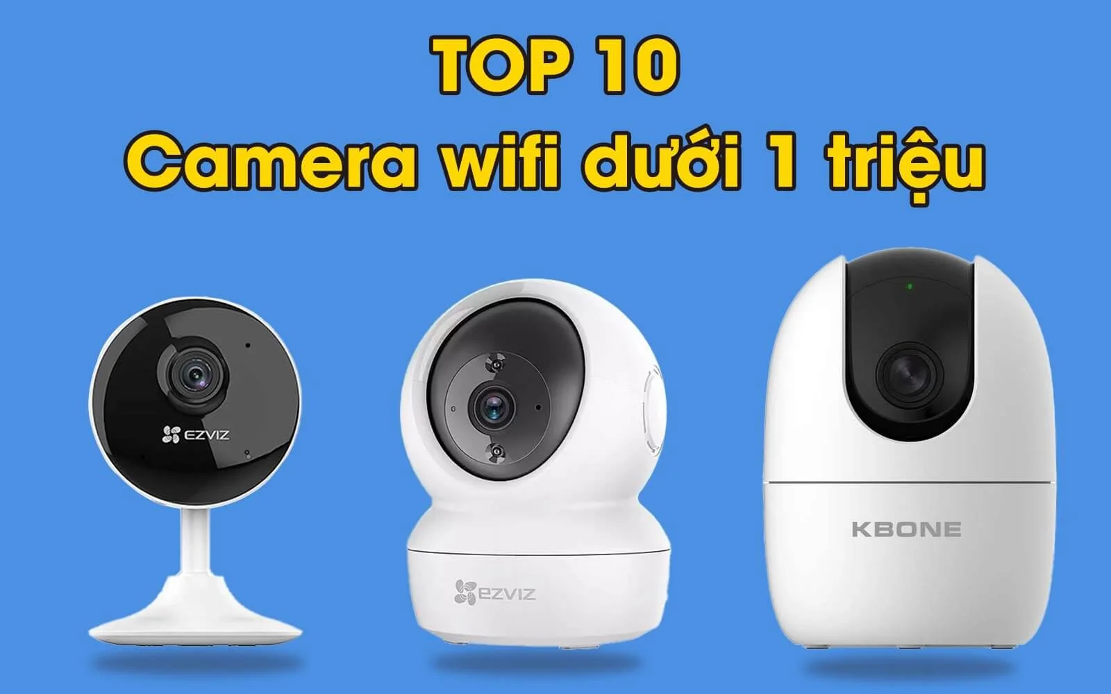 Top 10+ camera wifi không dây dưới 1 triệu chất lượng cao -