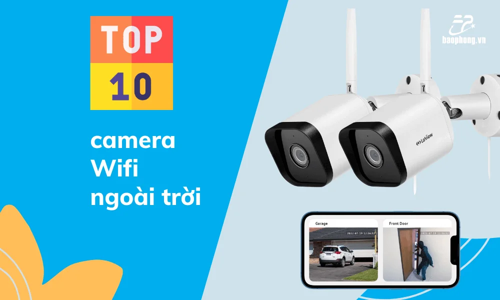 Top 10 Camera Wifi Ngoài Trời Tốt Nhất Hiện Nay