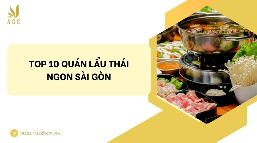 Top 10 quán lẩu thái ngon Sài Gòn không thể bỏ qua