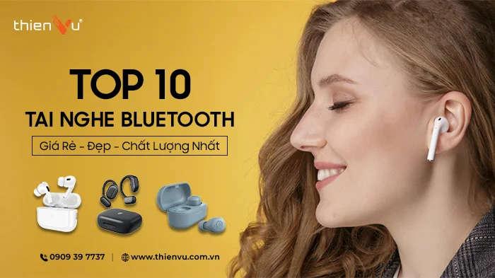 Top 10 Tai Nghe Bluetooth Giá Rẻ - Đẹp - Chất Lượng Nhất