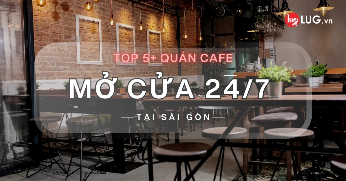 Top 5+ quán cafe mở 24/7 ở Sài Gòn dành cho hội cú đêm